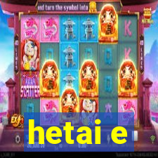 hetai e